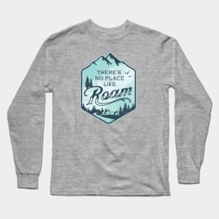 There's No Place Like Roam Long Sleeve T-Shirt